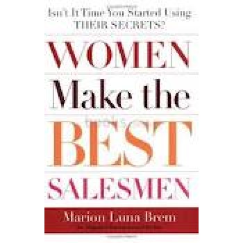 Women Make the Best Salesmen: Isn't it Time You Started Using their Secrets? by Marion Luna Brem 